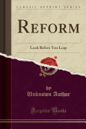 Reform: Look Before You Leap (Classic Reprint)