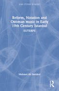 Reform, Notation and Ottoman Music in Early 19th Century Istanbul: Euterpe