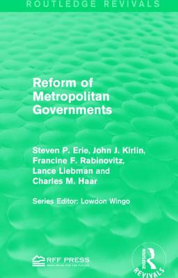 Reform of Metropolitan Governments - Erie, Steven P., and Kirlin, John J., and Rabinovitz, Francine F.