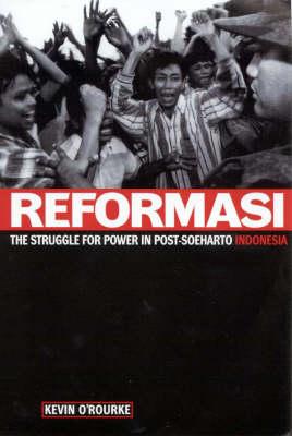 Reformasi: The Struggle for Power in Post-Soeharto Indonesia - O'Rourke, Kevin, Professor