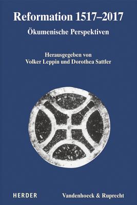 Reformation 1517-2017: Okumenische Perspektiven - Sattler, Dorothea (Editor), and Leppin, Volker (Editor)