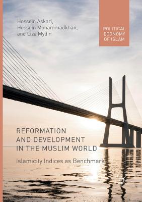 Reformation and Development in the Muslim World: Islamicity Indices as Benchmark - Askari, Hossein, and Mohammadkhan, Hossein, and Mydin, Liza