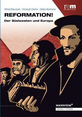 Reformation!: Der Sudwesten Und Europa - Weinfurter, Stefan (Editor), and Wieczorek, Alfried (Editor), and Strohm, Christoph (Contributions by)