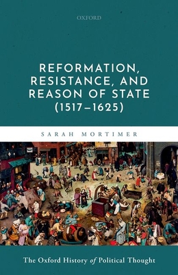 Reformation, Resistance, and Reason of State (1517-1625) - Mortimer, Sarah