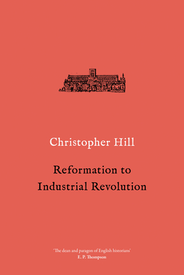 Reformation to Industrial Revolution: 1530-1780 - Hill, Christopher