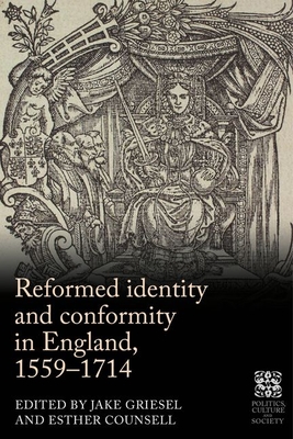 Reformed Identity and Conformity in England, 1559-1714 - Griesel, Jake (Editor), and Counsell, Esther (Editor)