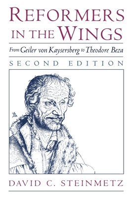 Reformers in the Wings: From Geiler Von Kaysersberg to Theodore Beza - Steinmetz, David C