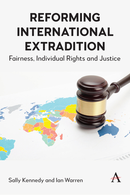 Reforming International Extradition: Fairness, Individual Rights and Justice - Kennedy, Sally, and Warren, Ian