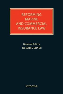 Reforming Marine and Commercial Insurance Law - Soyer, Baris
