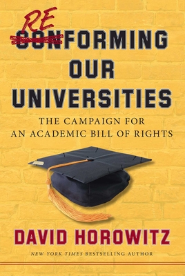 Reforming Our Universities: The Campaign for an Academic Bill of Rights - Horowitz, David