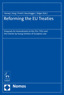 Reforming the EU Treaties: Proposals for Amendments to the TEU, TFEU and the Charter by Young Scholars of European Law