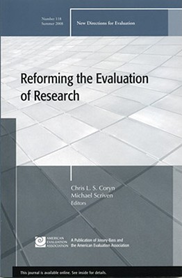 Reforming the Evaluation of Research: New Directions for Evaluation, Number 118 - Coryn, Chris L S (Editor), and Scriven, Michael, Mr. (Editor)