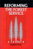 Reforming the Forest Service - O'Toole, Randal