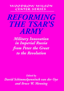 Reforming the Tsar's Army: Military Innovation in Imperial Russia from Peter the Great to the Revolution