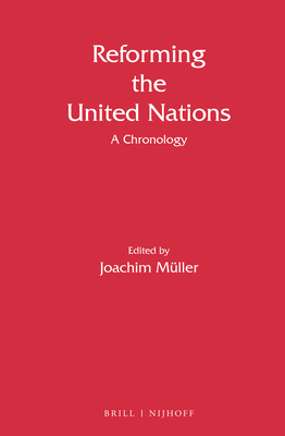 Reforming the United Nations: A Chronology - Mueller, Joachim