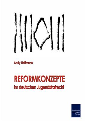 Reformkonzepte im deutschen Jugendstrafrecht - Hoffmann, Andreas