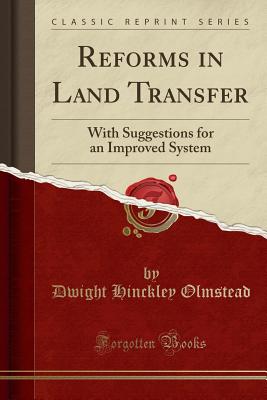 Reforms in Land Transfer: With Suggestions for an Improved System (Classic Reprint) - Olmstead, Dwight Hinckley