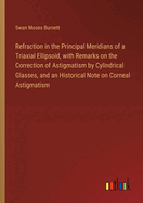 Refraction in the Principal Meridians of a Triaxial Ellipsoid, with Remarks on the Correction of Astigmatism by Cylindrical Glasses, and an Historical Note on Corneal Astigmatism