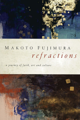 Refractions: A Journey of Faith, Art, and Culture - Fujimura, Mako