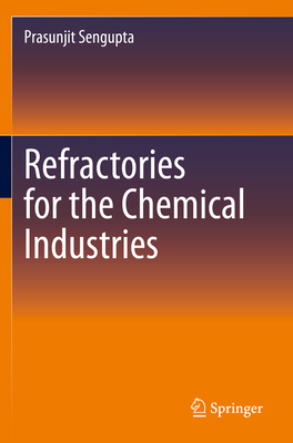 Refractories for the Chemical Industries - SenGupta, Prasunjit