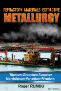 Refractory Metals Extractive Metallurgy: Titanium-Zirconium-Tungsten Molybdenum-Vanadium-Rhenium