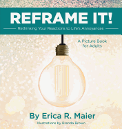 Reframe It!: Rethinking Your Reactions to Life's Annoyances