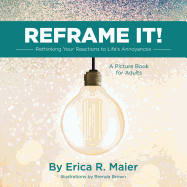 Reframe It!: Rethinking Your Reactions to Life's Annoyances