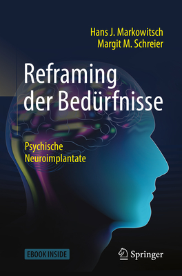 Reframing Der Bed?rfnisse: Psychische Neuroimplantate - Markowitsch, Hans J, and Schreier, Margit M