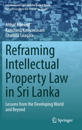 Reframing Intellectual Property Law in Sri Lanka: Lessons from the Developing World and Beyond