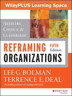 Reframing Organizations: Artistry, Choice, and Leadership, 5th Edition Wileyplus Learning Space Lms Student Package