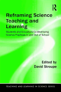 Reframing Science Teaching and Learning: Students and Educators Co-developing Science Practices In and Out of School