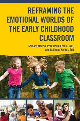 Reframing the Emotional Worlds of the Early Childhood Classroom - Madrid, Samara (Editor), and Fernie, David (Editor), and Kantor, Rebecca (Editor)