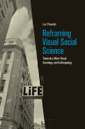 Reframing Visual Social Science: Towards a More Visual Sociology and Anthropology