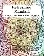 Refreshing Mandala: Adult Coloring Book Featuring Beautiful Mandalas Designed for Inner Peace, Stress Relief and Relaxation