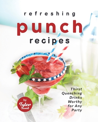 Refreshing Punch Recipes: Thirst-Quenching Drinks Worthy for Any Party - Sweet, Tyler