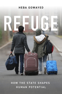 Refuge: How the State Shapes Human Potential - Gowayed, Heba