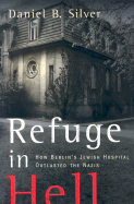 Refuge in Hell: How Berlin's Jewish Hospital Outlasted the Nazis