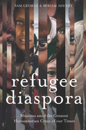 Refugee Diaspora: Missions Amid the Greatest Humanitarian Crisis of the World