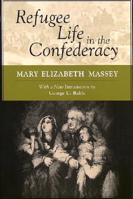 Refugee Life in the Confederacy - Massey, Mary Elizabeth, and Rable, George C (Introduction by)