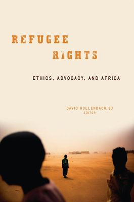 Refugee Rights: Ethics, Advocacy, and Africa - Hollenbach, David (Editor), and Hollenbach, David (Contributions by), and Feyissa, Abebe (Contributions by)