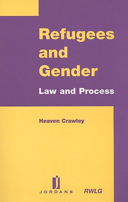 Refugees and Gender: Law and Process - Crawley, Heaven