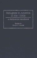 Refugees in America in the 1990s: A Reference Handbook