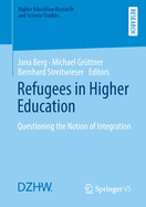 Refugees in Higher Education: Questioning the Notion of Integration