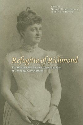 Refugitta of Richmond: The Wartime Recollections, Grave and Gay, of Constance Cary Harrison - Hughes, Nathaniel Cheairs (Editor), and Rushing, S Kittrell (Editor)