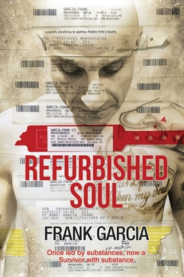 Refurbished Soul: Once led by substances, now a Survivor with substance - Garcia, Frank