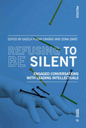 Refusing to Be Silent: Engaged Conversations with Leading Intellectuals