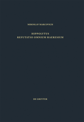 Refutatio omnium haeresium - Hippolytus, and Marcovich, Miroslav (Editor)