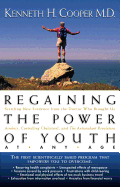 Regaining the Power of Youth at Any Age: Startling New Evidence from the Doctor Who Brought Us Aerobics, Controlling Cholesterol and the Antioxidant R