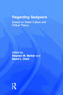 Regarding Sedgwick: Essays on Queer Culture and Critical Theory