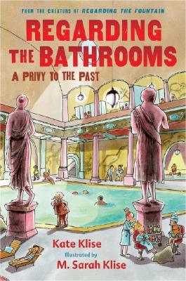 Regarding the Bathrooms: A Privy to the Past - Klise, Kate